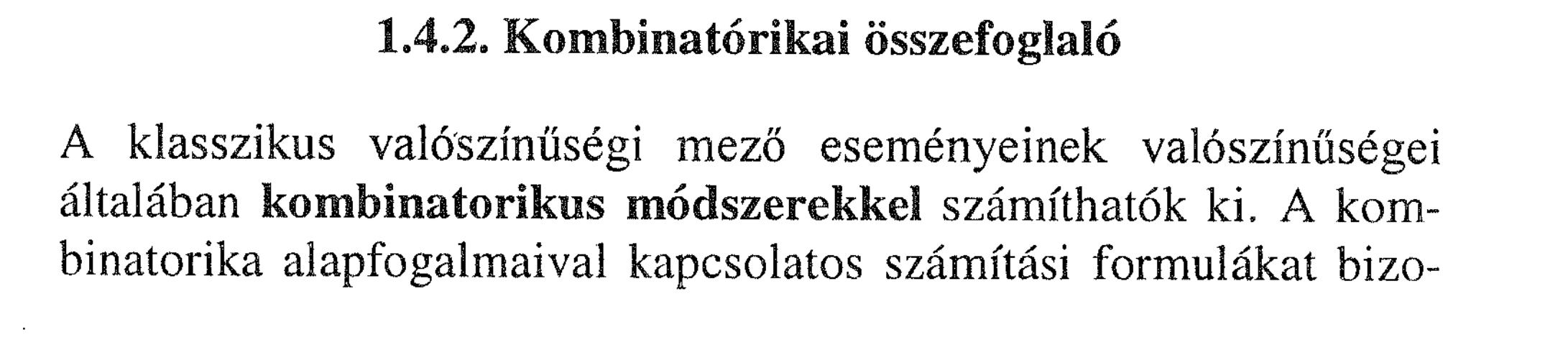 Kombinatorikai összefoglaló. A klasszikus valószínáségi mező eseményeinek valószínűségei általában kombinatorikus módszerekkel számíthatók ki.